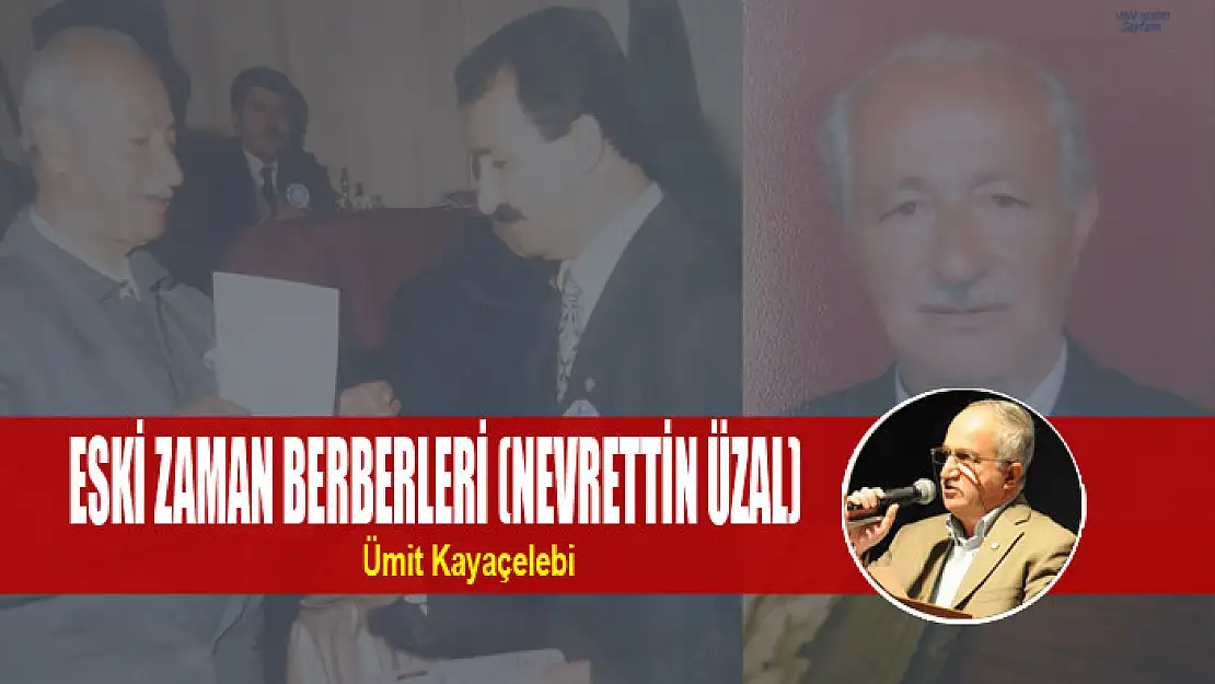 ESKİ ZAMAN BERBERLERİ (NEVRETTİN ÜZAL)