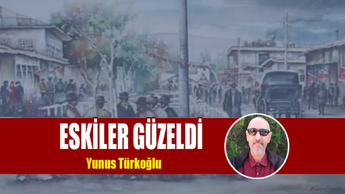 Eskiler Güzeldi