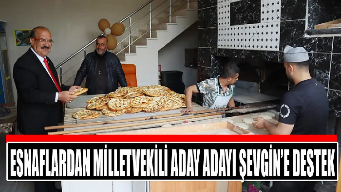 ESNAFLARDAN MİLLETVEKİLİ ADAY ADAYI ŞEVGİN'E DESTEK