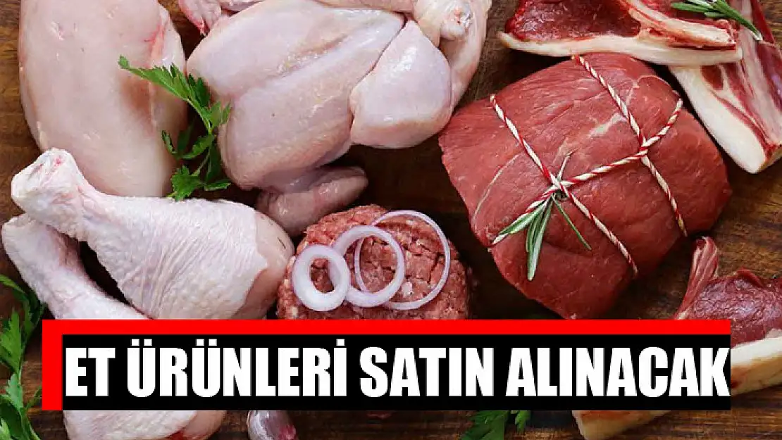 Et ürünleri satın alınacak