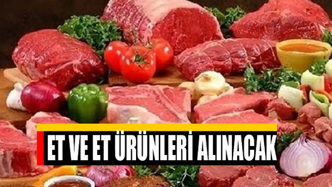 Et ve et ürünleri alınacak