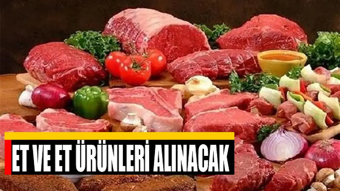 Et ve et ürünleri alınacak