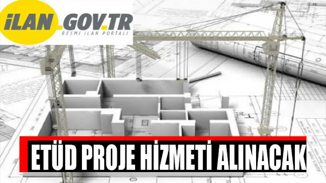 Etüd proje hizmeti alınacak