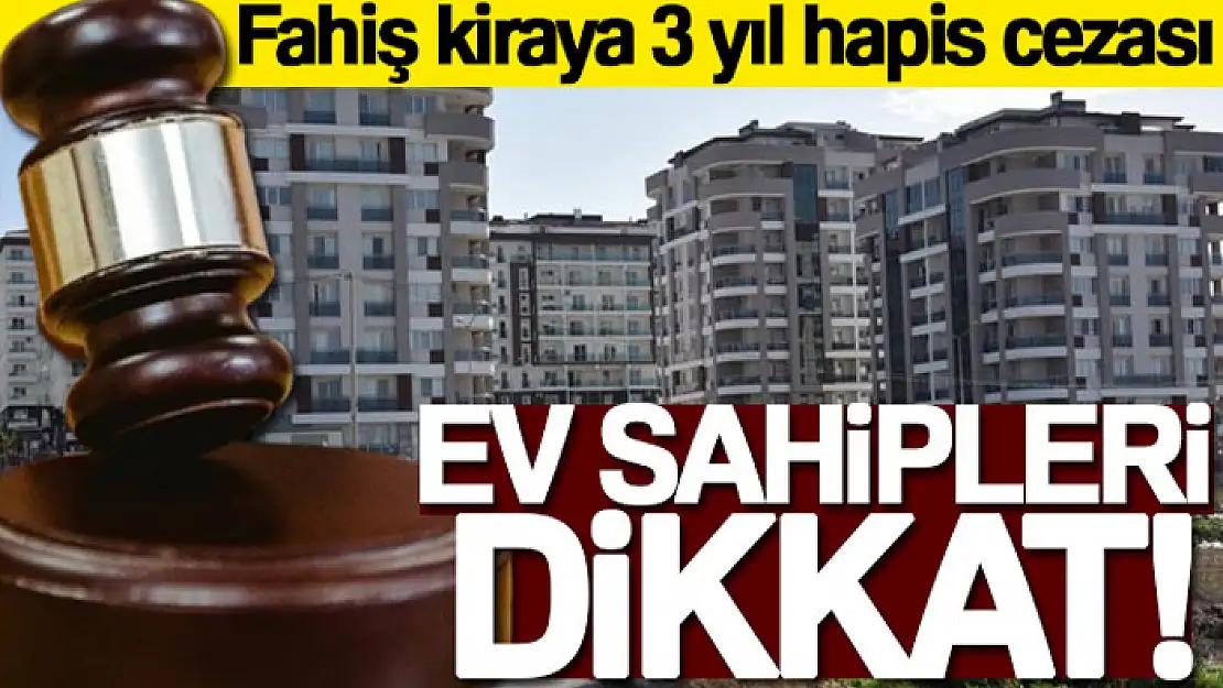 Ev sahipleri dikkat: Fahiş kiraya 3 yıl hapis cezası