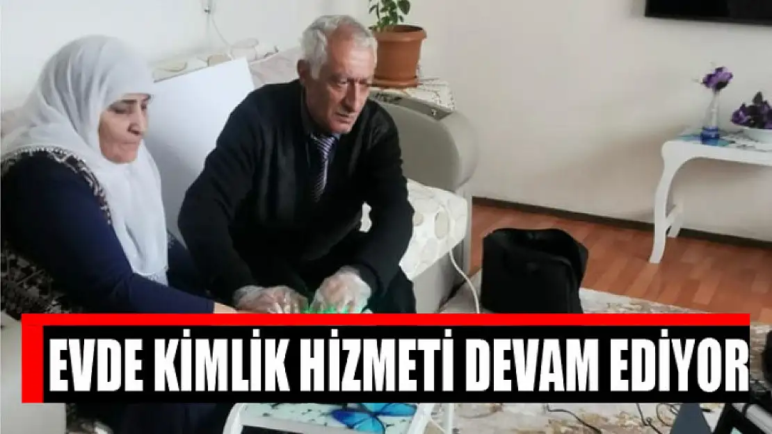 Evde kimlik hizmeti devam ediyor