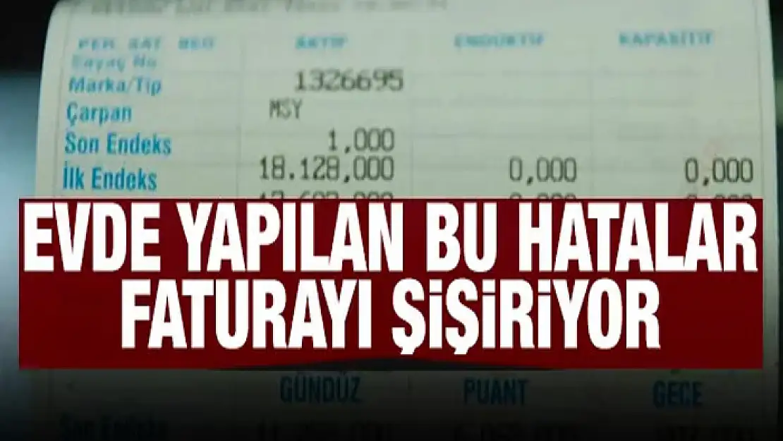 Evde yapılan bu hatalar faturayı şişiriyor