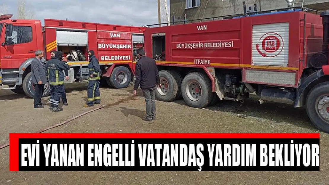 Evi yanan engelli vatandaş yardım bekliyor