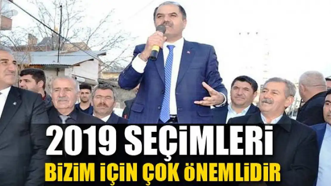 2019 seçimleri bizim için çok önemlidir