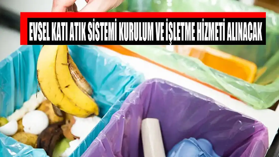 Evsel katı atık sistemi kurulum ve işletme hizmeti alınacak