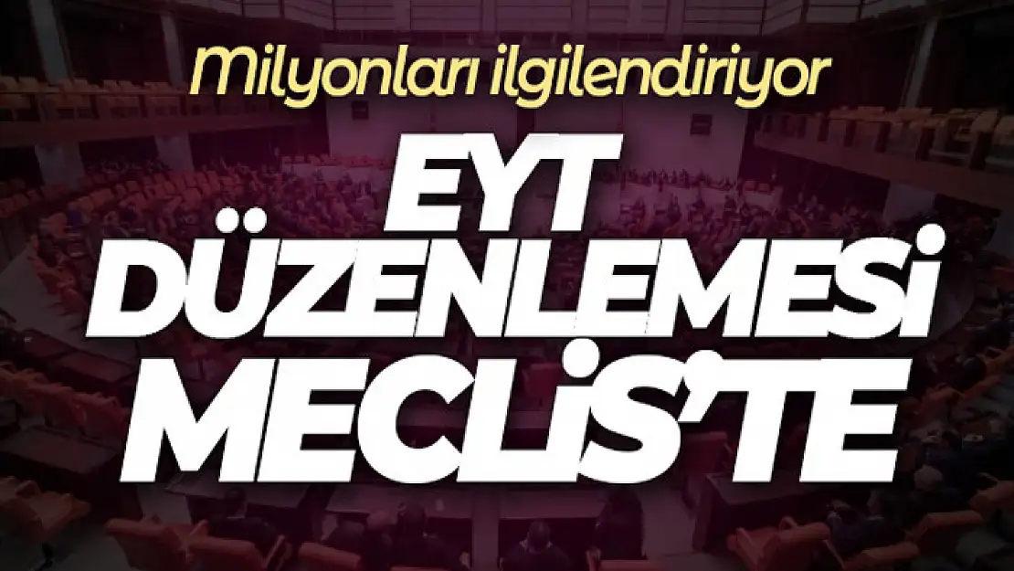 EYT düzenlemesi Meclis'te