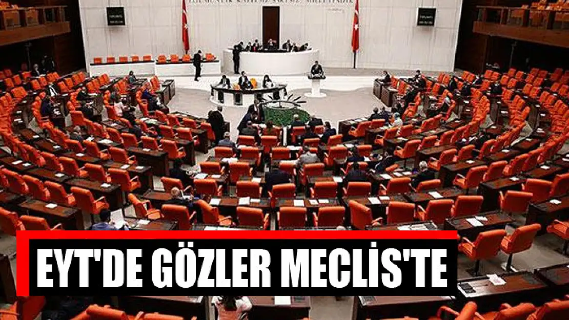 EYT'de gözler Meclis'te