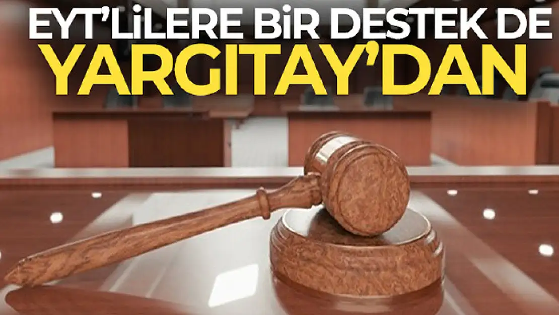 EYT'lilere bir destek de Yargıtay'dan