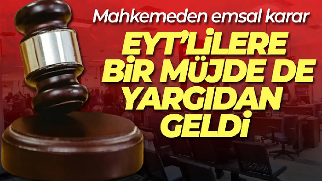 EYT'lilere bir müjde de yargıdan geldi