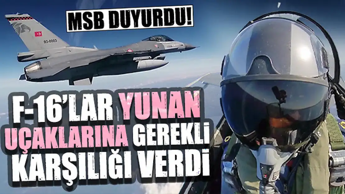 F-16'lar Yunan uçaklarına gerekli karşılığı verdi