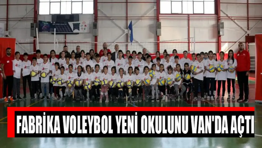 Fabrika Voleybol yeni okulunu Van'da açtı