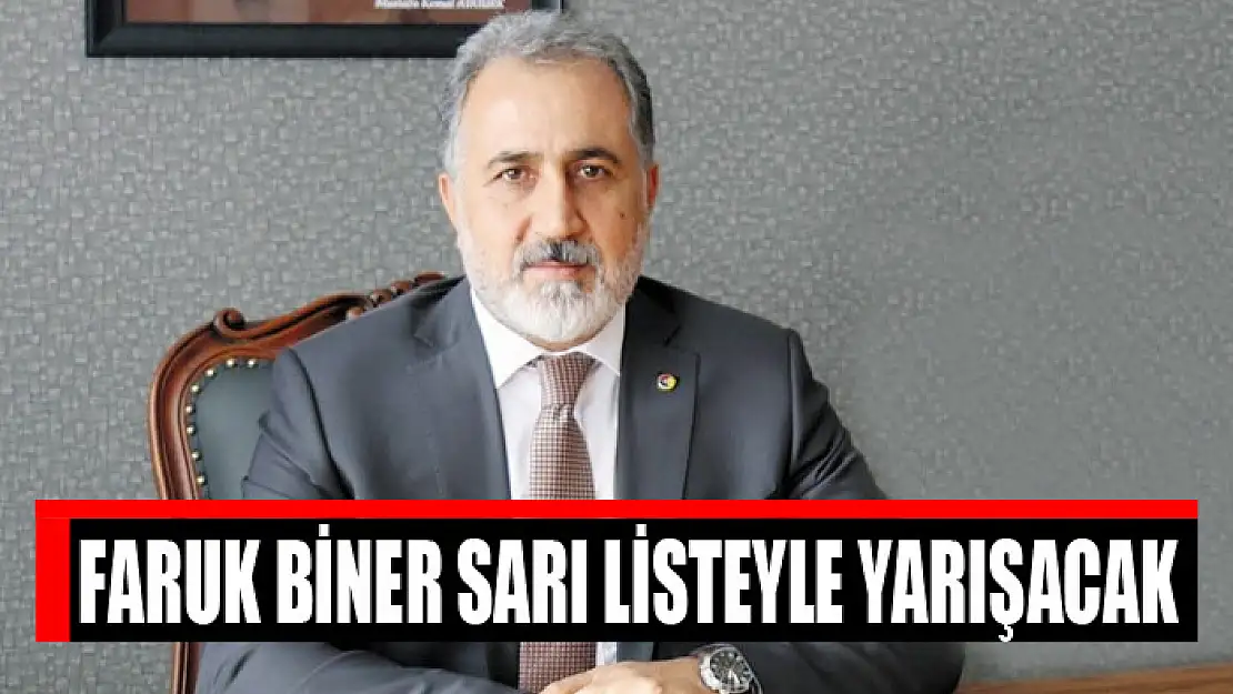 Faruk Biner sarı listeyle yarışacak