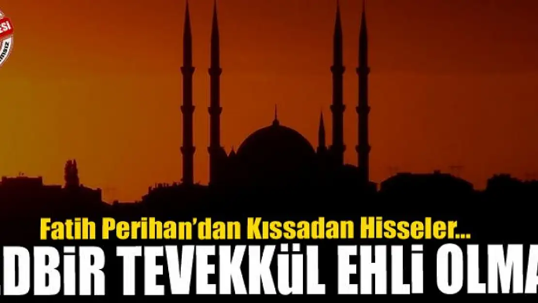 Tedbir tevekkül ehli olmak