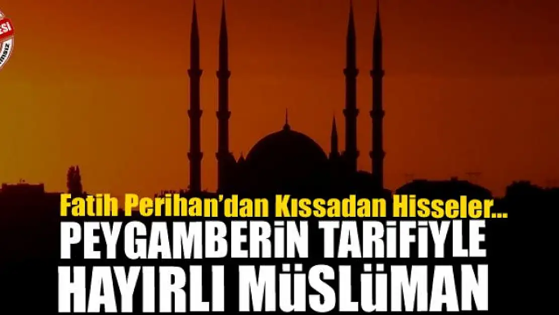 Peygamberin tarifiyle hayırlı Müslüman