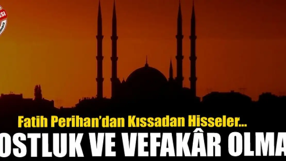 Dostluk ve Vefakâr Olmak