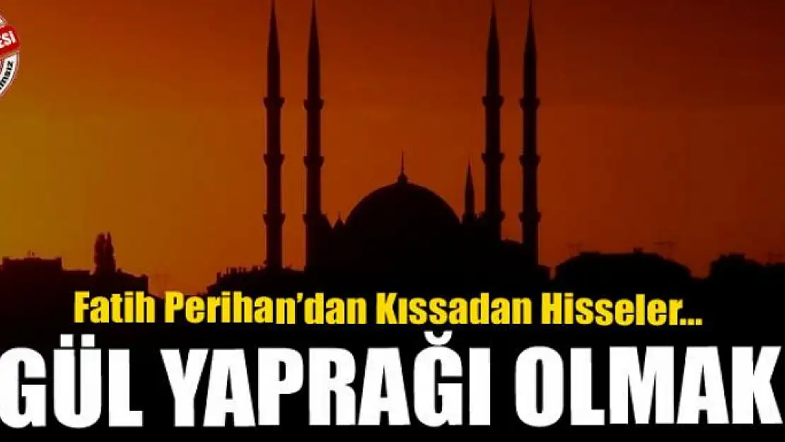 Gül yaprağı olmak