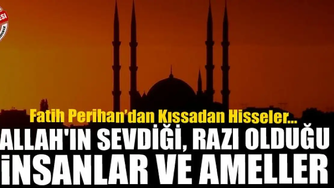 Allah'ın sevdiği, razı olduğu insanlar ve ameller