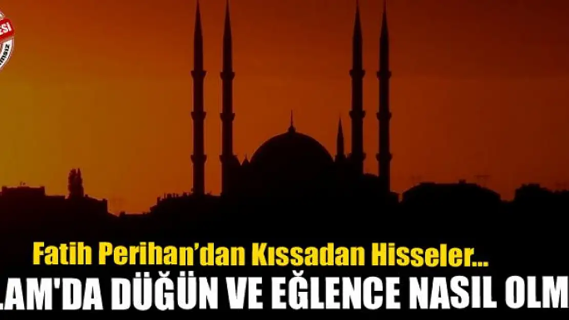 İslam'da düğün ve eğlence nasıl olmalı