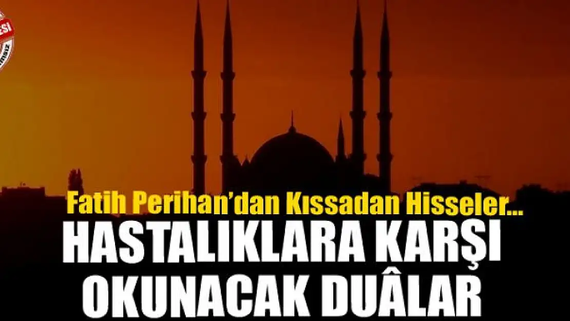 Hastalıklara karşı okunacak duâlar