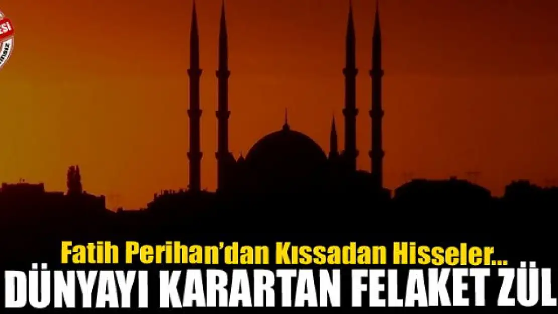 İki dünyayı karartan felaket zülüm