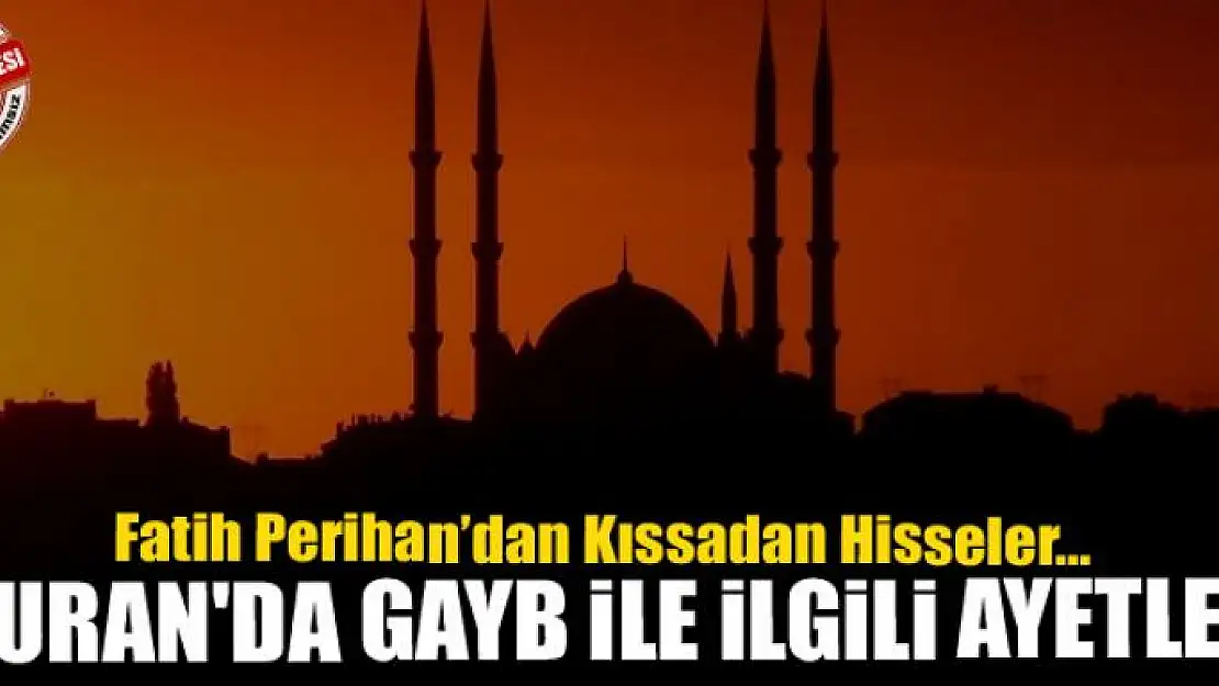 KURAN'DA GAYB İLE İLGİLİ AYETLER 