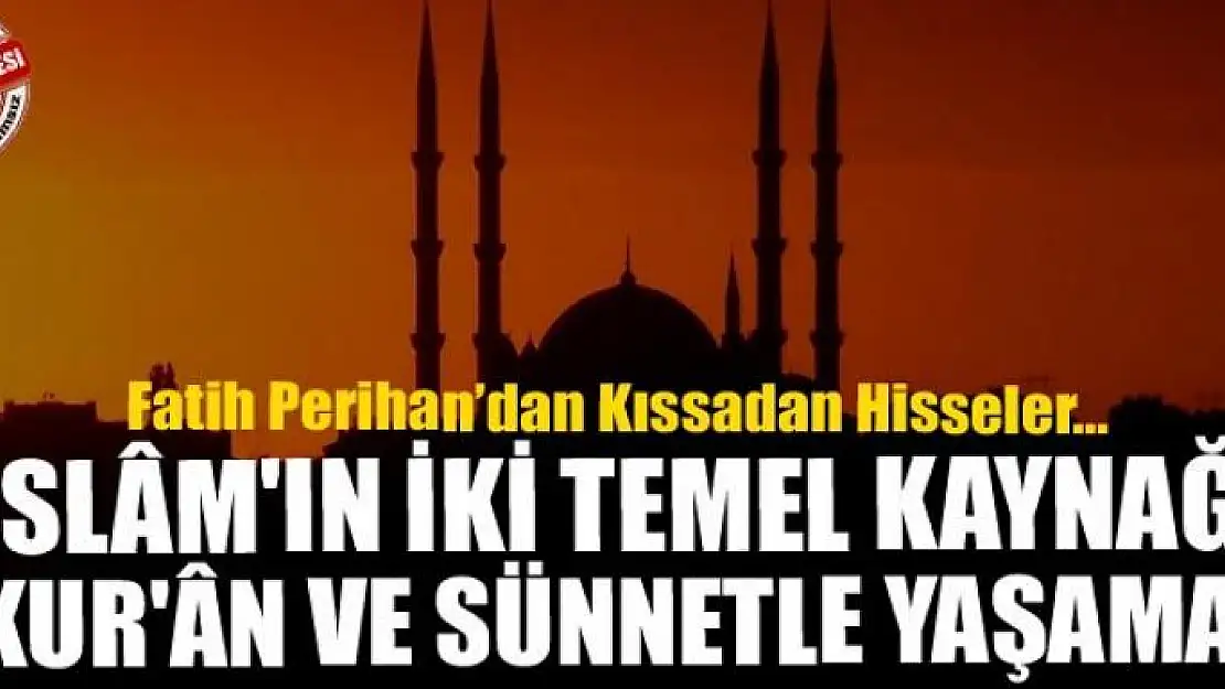 İslâm'ın iki temel kaynağı: Kur'ân ve Sünnetle Yaşamak