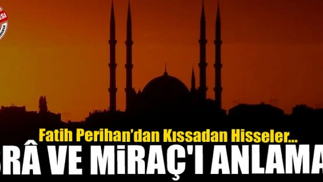 İsrâ ve Miraç'ı anlamak