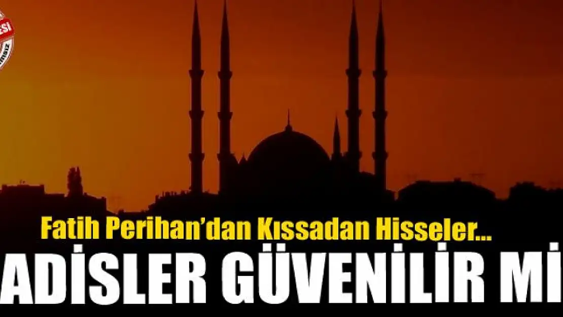 HADİSLER GÜVENİLİR Mİ?