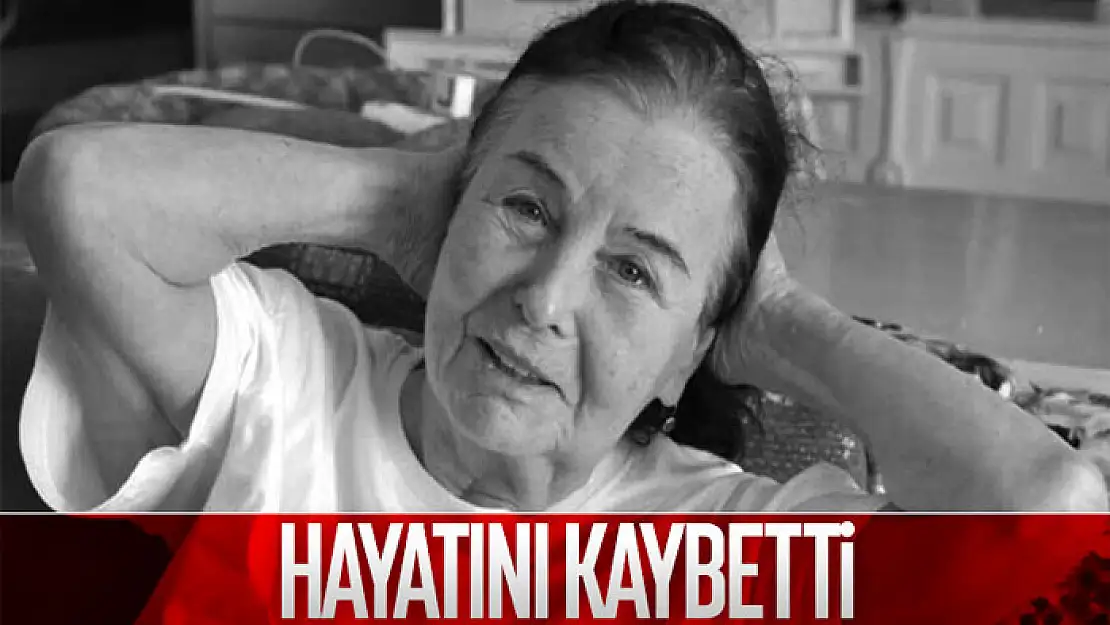 Fatma Girik, hayatını kaybetti