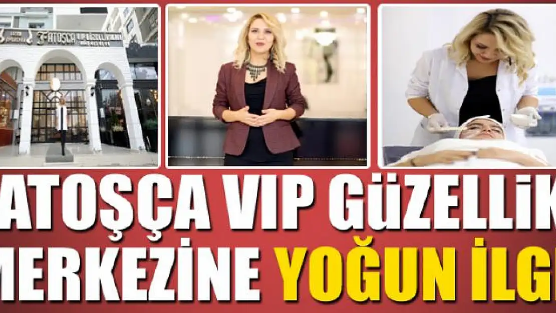 Fatoşça Vıp güzellik merkezine yoğun ilgi