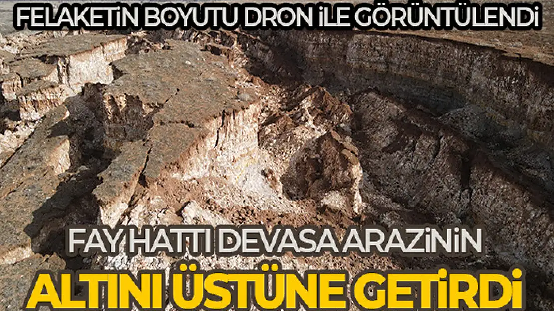 Fay hattının başlangıcındaki arazide oluşan devasa yarıklar dronla görüntülendi