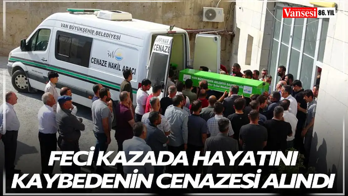 Feci kazada hayatını kaybedenin cenazesi alındı