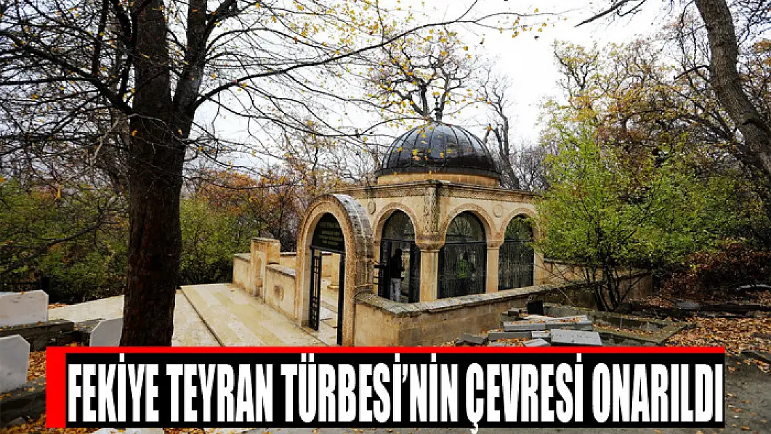 FEKİYE TEYRAN TÜRBESİ'NİN ÇEVRESİ ONARILDI