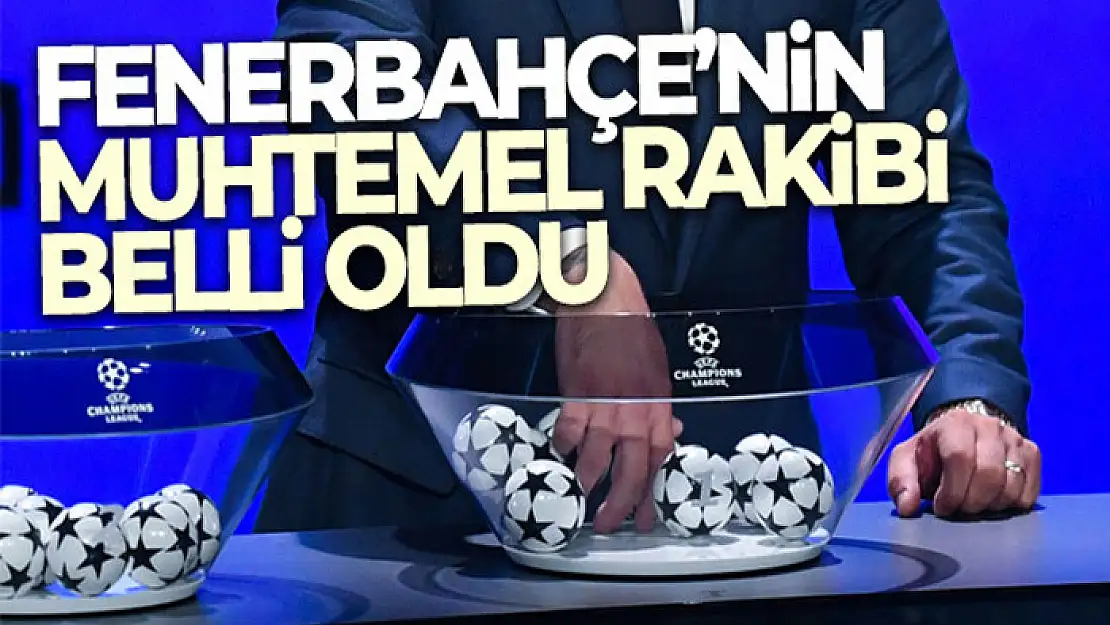 Fenerbahçe'nin Şampiyonlar Ligi'ndeki muhtemel rakibi belli oldu