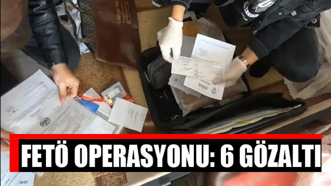 FETÖ operasyonu: 6 gözaltı