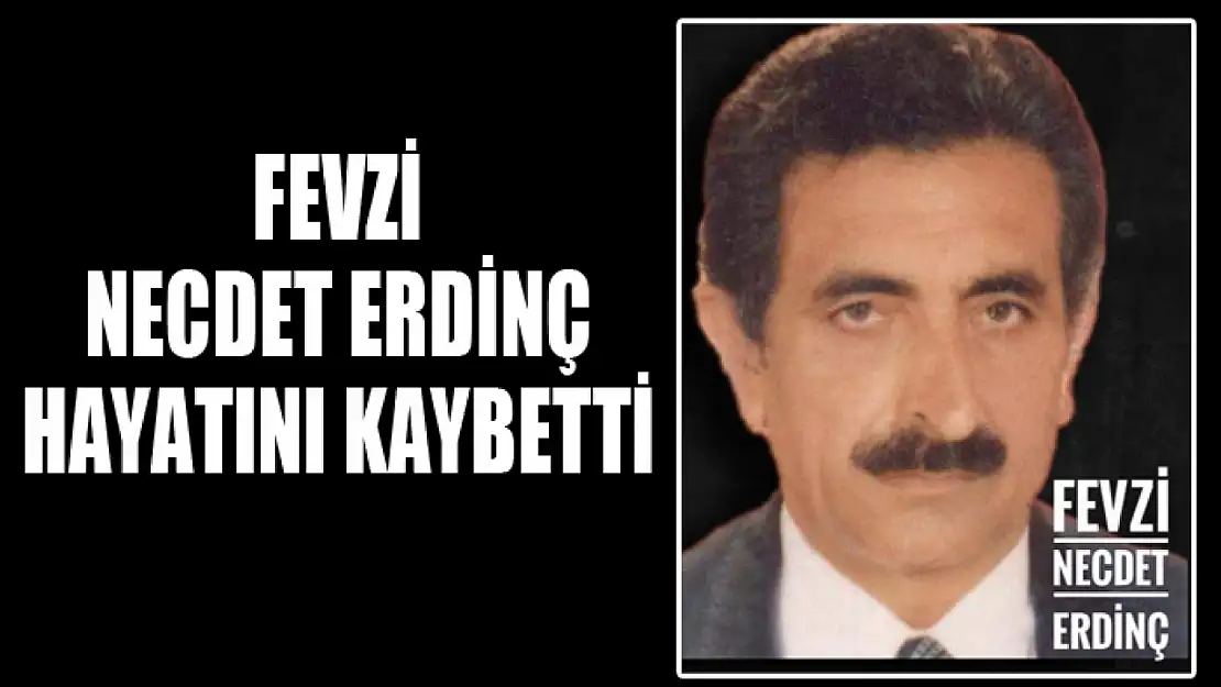 Fevzi Necdet Erdinç hayatını kaybetti