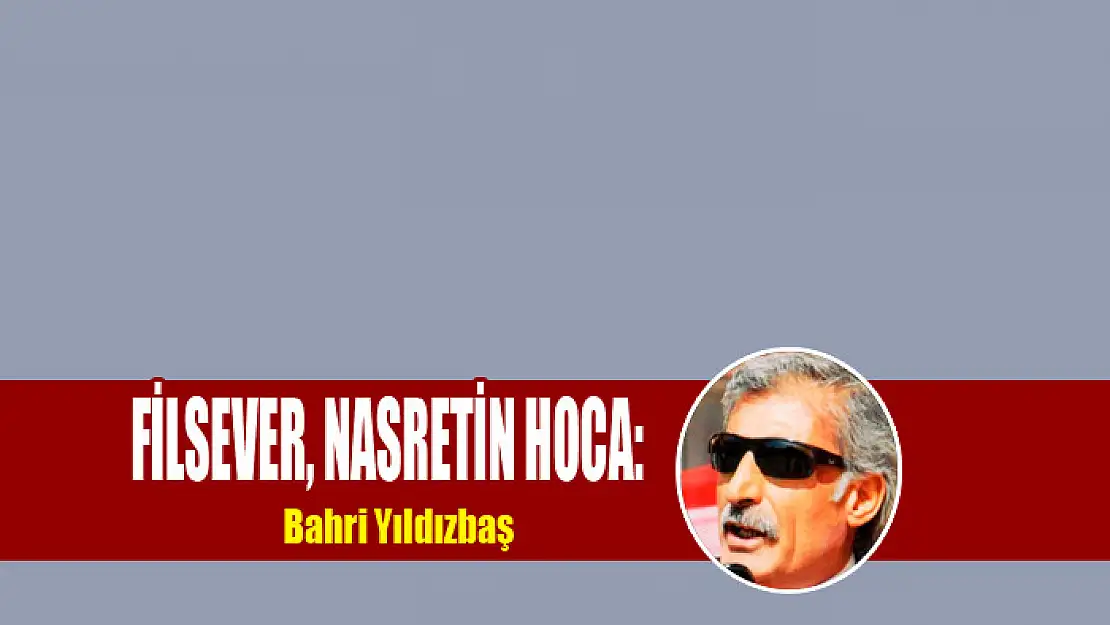 FİLSEVER, NASRETİN HOCA: