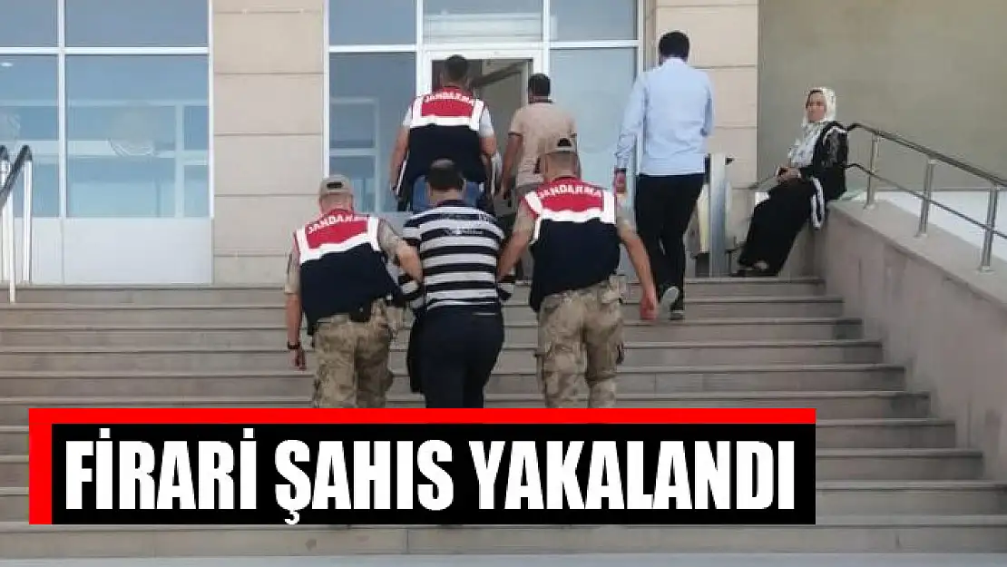 Firari şahıs yakalandı