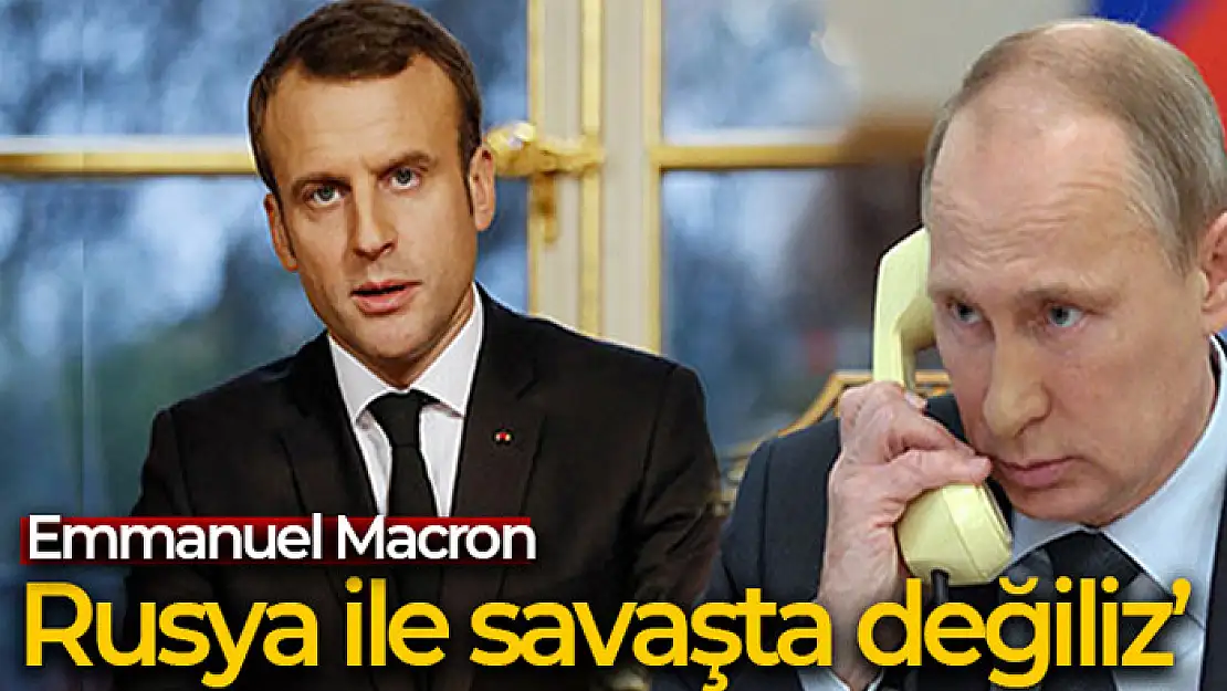 Fransa Cumhurbaşkanı Emmanuel Macron, 'Rusya ile savaşta değiliz' dedi