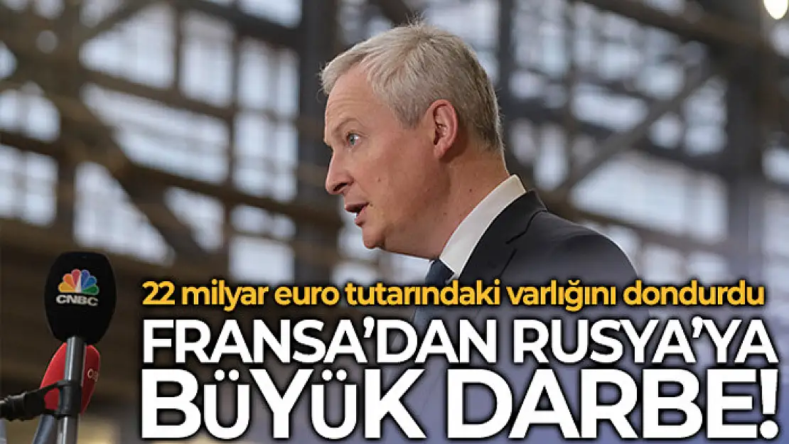 Fransa, Rusya Merkez Bankası'nın 22 milyar euro tutarındaki varlığını dondurdu