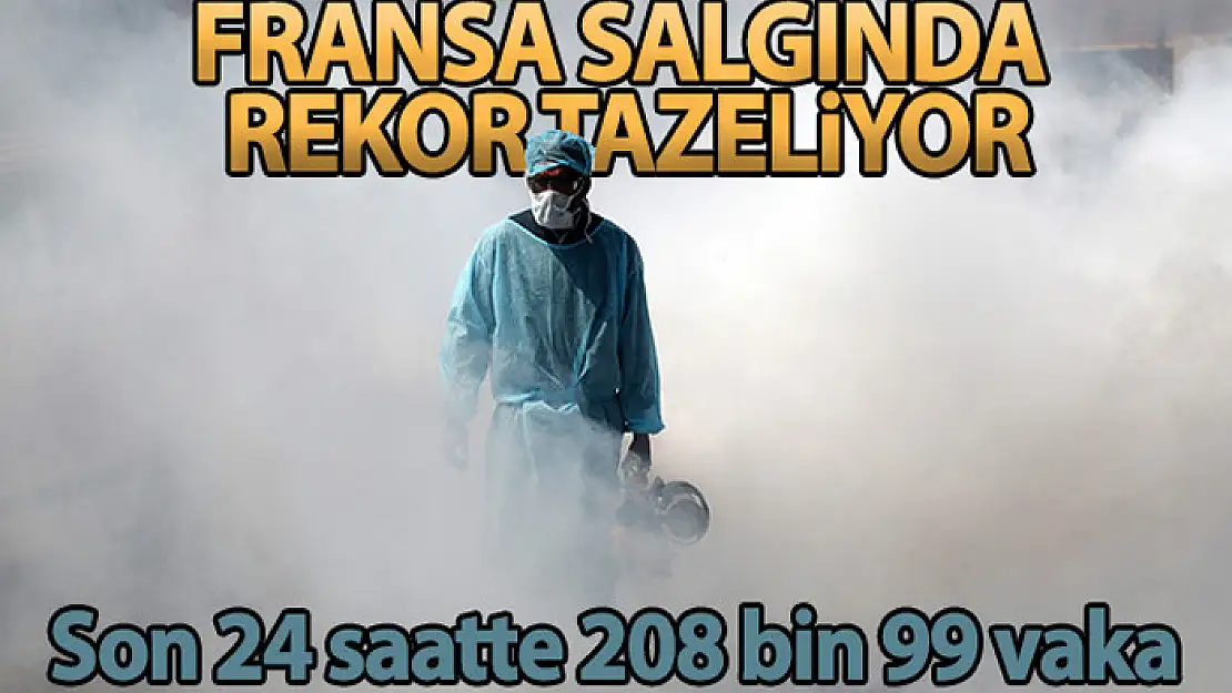 Fransa'da salgında yeni rekor: Son 24 saatte 208 bin 99 vaka