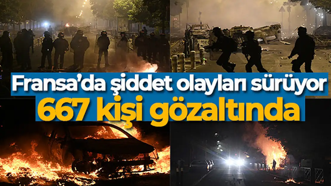 Fransa'da şiddet olayları sürüyor: 667 kişi gözaltında