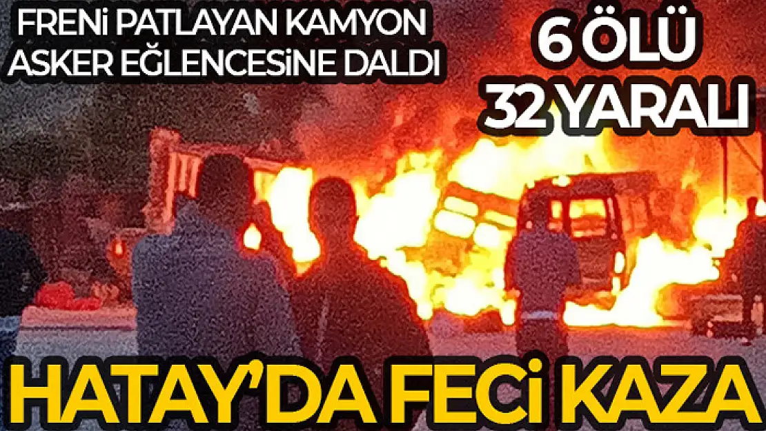 Freni patlayan kamyon asker uğurlama eğlencesini savaş alanına çevirdi: 6 ölü