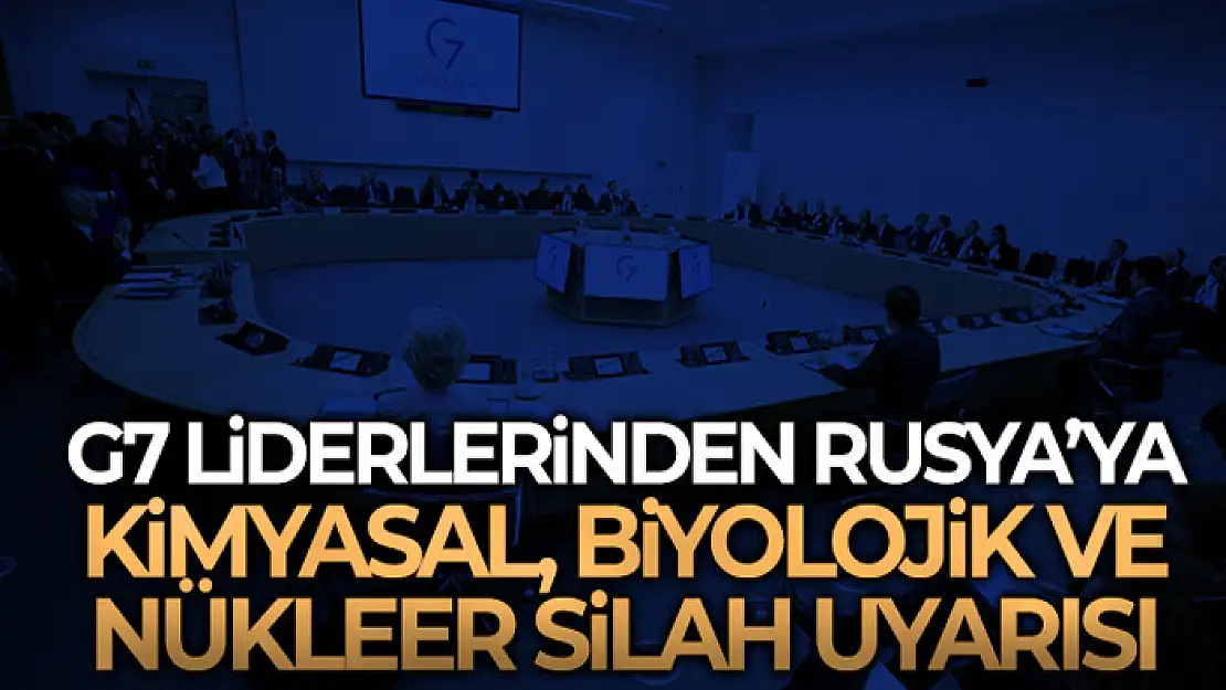 G7 liderlerinden Rusya'ya kimyasal, biyolojik ve nükleer silah uyarısı