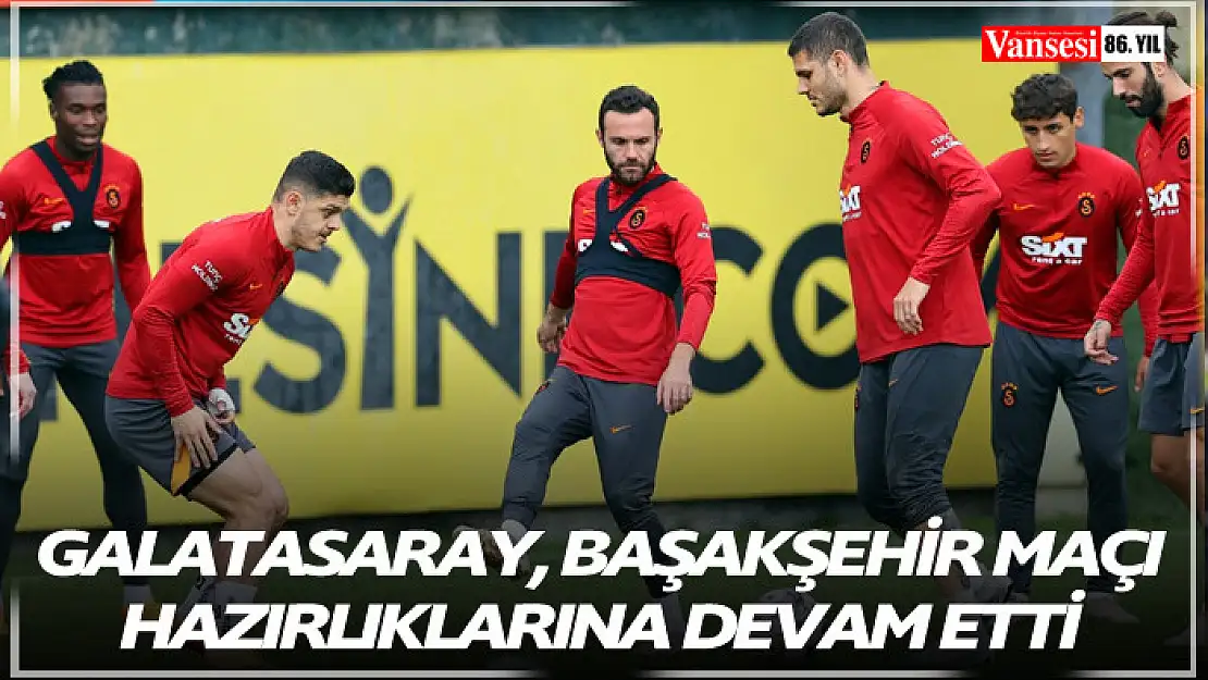 Galatasaray, Başakşehir maçı hazırlıklarına devam etti