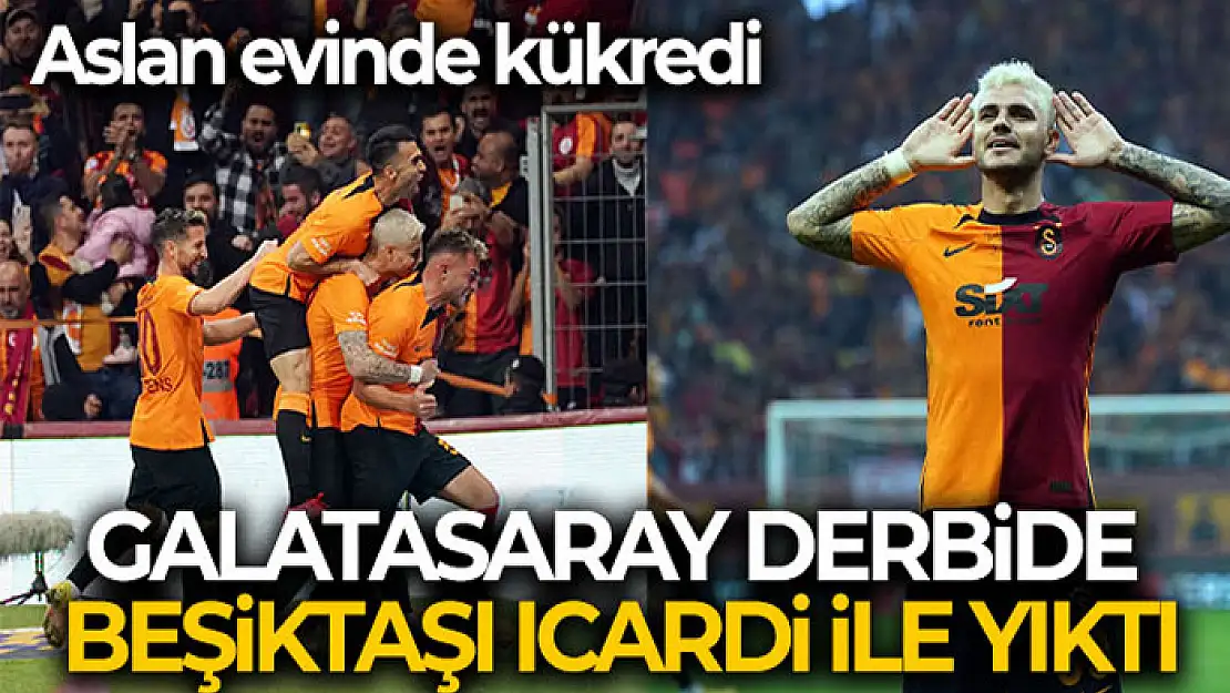 Galatasaray derbide Beşiktaş'ı Icardi ile yıktı!